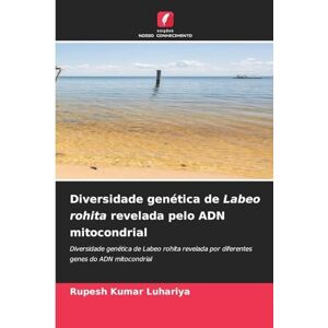 Kumar Luhariya, Rupesh Diversidade genética de Labeo rohita revelada pelo ADN mitocondrial: Diversidade genética de Labeo rohita revelada por diferentes genes do ADN mitocondrial Kumar Luhariya, Rupesh Diversidade genética de Labeo rohita revelada pelo ADN mitocondrial: Diversidade genética de Labeo rohita revelada por diferentes genes do ADN mitocondrial
