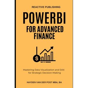 Van Der Post, Hayden PowerBI for Advanced Finance: Mastering Data Visualization and DAX for Strategic Decision-Making: 4 (Dax Formulas) Van Der Post, Hayden PowerBI for Advanced Finance: Mastering Data Visualization and DAX for Strategic Decision-Making: 4 (Dax Formulas)