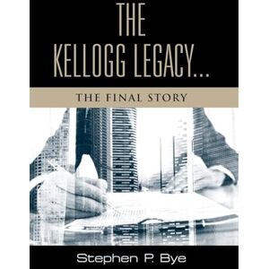 Bye, Stephen P The Kellogg Legacy: The Final Story: 5 (The Developer Book 5) Bye, Stephen P The Kellogg Legacy: The Final Story: 5 (The Developer Book 5)