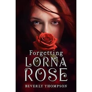 Beverly Thompson Forgetting Lorna Rose Beverly Thompson Forgetting Lorna Rose