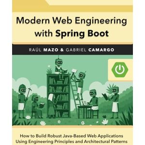 MAZO, Raúl Modern Web Engineering with Spring Boot: How to Build Robust Java-Based Web Applications Using Engineering Principles and Architectural Patterns MAZO, Raúl Modern Web Engineering with Spring Boot: How to Build Robust Java-Based Web Applications Using Engineering Principles and Architectural Patterns