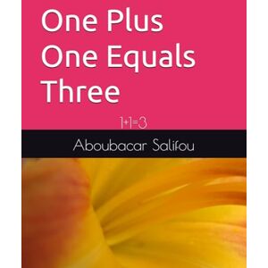 Salifou, Aboubacar One Plus One Equals Three: 1+1=3 Salifou, Aboubacar One Plus One Equals Three: 1+1=3