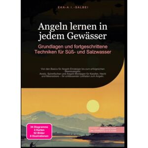 Salbei, Eka A.I. Angeln lernen in jedem Gewässer: Grundlagen und fortgeschrittene Techniken für Süß- und Salzwasser Salbei, Eka A.I. Angeln lernen in jedem Gewässer: Grundlagen und fortgeschrittene Techniken für Süß- und Salzwasser
