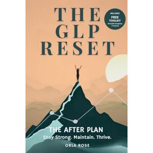 Rose, Orla The GLP Reset: The After Plan: Sustainable Weight Maintenance, Hunger Management & Mindset Support After GLP-1 Medications: 6 Rose, Orla The GLP Reset: The After Plan: Sustainable Weight Maintenance, Hunger Management & Mindset Support After GLP-1 Medications: 6
