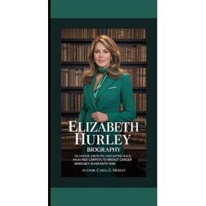 G. MEDLEY, CAROL ELIZABETH HURLEY BIOGRAPHY: GLAMOUR, GROWTH, AND GIVING BACK FROM RED CARPETS TO BREAST CANCER ADVOCACY IN HER 60TH YEAR G. MEDLEY, CAROL ELIZABETH HURLEY BIOGRAPHY: GLAMOUR, GROWTH, AND GIVING BACK FROM RED CARPETS TO BREAST CANCER ADVOCACY IN HER 60TH YEAR