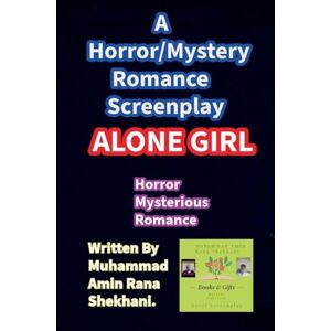 Shekhani, Muhammad Amin Rana Alone Girl. Horror Mystery Romance Screenplay. Shekhani, Muhammad Amin Rana Alone Girl. Horror Mystery Romance Screenplay.