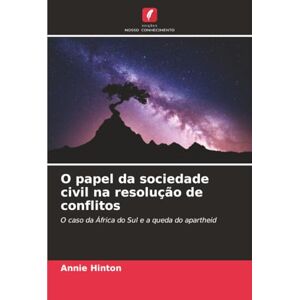 Hinton, Annie O papel da sociedade civil na resolução de conflitos: O caso da África do Sul e a queda do apartheid Hinton, Annie O papel da sociedade civil na resolução de conflitos: O caso da África do Sul e a queda do apartheid