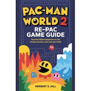 Hill, Herbert S Pac-Man World 2: Re-Pac Game Guide: Your Fun-Filled Companion to The Chomp, Bounce, and Save Pac-Land! Hill, Herbert S Pac-Man World 2: Re-Pac Game Guide: Your Fun-Filled Companion to The Chomp, Bounce, and Save Pac-Land!