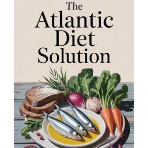 Books, Ken The Atlantic Diet Solution: A Simple, Delicious Lifestyle for Weight Loss, Longevity, Energy and includes Easy Recipes from the Coastal Kitchens of Portugal, Spain & Beyond Books, Ken The Atlantic Diet Solution: A Simple, Delicious Lifestyle for Weight Loss, Longevity, Energy and includes Easy Recipes from the Coastal Kitchens of Portugal, Spain & Beyond