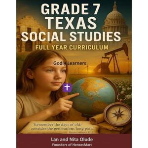 Olude, Lan and Nita Grade 7 Texas Social Studies: 36 Weeks of History, Geography, Civics & Economics with Biblical Values (Godly Learners) Olude, Lan and Nita Grade 7 Texas Social Studies: 36 Weeks of History, Geography, Civics & Economics with Biblical Values (Godly Learners)