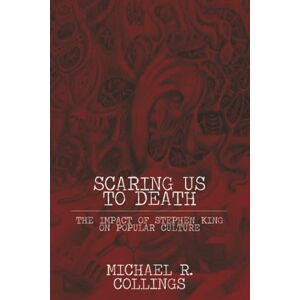 Collings, Michael R. Scaring Us to Death: Impact of Stephen King on Popular Culture: v. 63. (Milford Series: Popular Writers of Today) Collings, Michael R. Scaring Us to Death: Impact of Stephen King on Popular Culture: v. 63. (Milford Series: Popular Writers of Today)