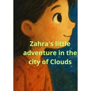 Rashed, Marcelle Zahra and the City of Clouds (Zahra's Adventures) Rashed, Marcelle Zahra and the City of Clouds (Zahra's Adventures)