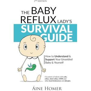 Homer, Aine The Baby Reflux Lady's Survival Guide 2nd EDITION: How to Understand and Support Your Unsettled Baby and Yourself (The Baby Reflux Lady's Survival ... & Support Your Unsettled Baby and Yourself) Homer, Aine The Baby Reflux Lady's Survival Guide 2nd EDITION: How to Understand and Support Your Unsettled Baby and Yourself (The Baby Reflux Lady's Survival ... & Support Your Unsettled Baby and Yourself)