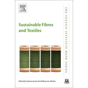 Sustainable Fibres and Textiles (The Textile Institute Book Series) Sustainable Fibres and Textiles (The Textile Institute Book Series)
