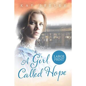 Seeley, Mrs Kay A Girl Called Hope: Large Print Edition: 1 (Hope Series) Seeley, Mrs Kay A Girl Called Hope: Large Print Edition: 1 (Hope Series)