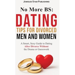 Publishing, Jeweled Star No More BS: Dating Tips for Divorced Men and Women: A Smart, Sexy Guide to Dating After Divorce Without the Drama or Guesswork Publishing, Jeweled Star No More BS: Dating Tips for Divorced Men and Women: A Smart, Sexy Guide to Dating After Divorce Without the Drama or Guesswork