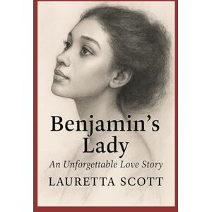 Scott Benjamin's Lady: An Unforgettable Love Story Scott Benjamin's Lady: An Unforgettable Love Story