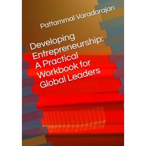 Varadarajan, Pattammal Developing Entrepreneurship: A Practical Workbook for Global Leaders (Leadership Management) Varadarajan, Pattammal Developing Entrepreneurship: A Practical Workbook for Global Leaders (Leadership Management)