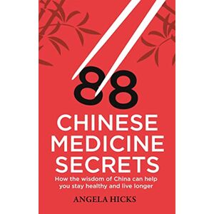 Hicks, Angela 88 Chinese Medicine Secrets: How the wisdom of China can help you to stay healthy and live longer (Tom Thorne Novels) Hicks, Angela 88 Chinese Medicine Secrets: How the wisdom of China can help you to stay healthy and live longer (Tom Thorne Novels)