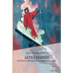 Forcella Iascone, Laura Altro viaggio. Divina Commedia come romanzo Forcella Iascone, Laura Altro viaggio. Divina Commedia come romanzo