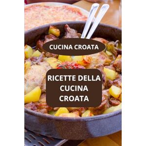 Mahussi RICETTE DELLA CUCINA CROATA: CUCINA CROATA Specialità croate Cucina familiare croata Mahussi RICETTE DELLA CUCINA CROATA: CUCINA CROATA Specialità croate Cucina familiare croata