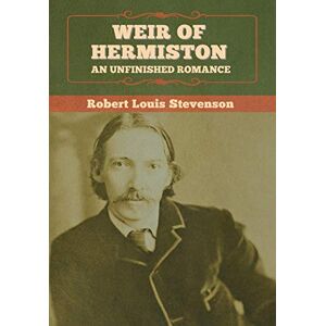 Stevenson, Robert Louis Weir of Hermiston: An Unfinished Romance Stevenson, Robert Louis Weir of Hermiston: An Unfinished Romance