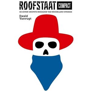 Vanvugt, Ewald Roofstaat compact: de zeven grofste misdaden van Nederland overzee Vanvugt, Ewald Roofstaat compact: de zeven grofste misdaden van Nederland overzee