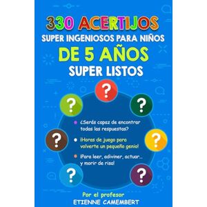 Camembert, Etienne 330 ACERTIJOS SUPER INGENIOSOS PARA NIÑOS DE 5 AÑOS SUPER LISTOS: ¡Horas de juego para convertirte en un verdadero pequeño genio! Para leer, ... (LOS ACERTIJOS DEL PROFESOR CAMEMBERT) Camembert, Etienne 330 ACERTIJOS SUPER INGENIOSOS PARA NIÑOS DE 5 AÑOS SUPER LISTOS: ¡Horas de juego para convertirte en un verdadero pequeño genio! Para leer, ... (LOS ACERTIJOS DEL PROFESOR CAMEMBERT)