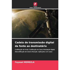 Memezla, Fayssal Cadeia de transmissão digital da fonte ao destinatário: Codificação de Fonte, Codificação de Canal, Modulação Digital, Descodificação de Canal e Receção. Aplicações com casos Memezla, Fayssal Cadeia de transmissão digital da fonte ao destinatário: Codificação de Fonte, Codificação de Canal, Modulação Digital, Descodificação de Canal e Receção. Aplicações com casos