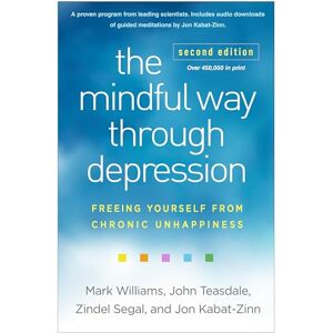 Williams, Mark The Mindful Way through Depression, Second Edition: Freeing Yourself from Chronic Unhappiness Williams, Mark The Mindful Way through Depression, Second Edition: Freeing Yourself from Chronic Unhappiness
