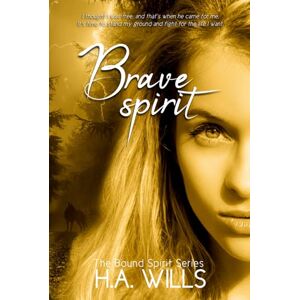 Wills, H.A. Brave Spirit: Book Six of The Bound Spirit Series Wills, H.A. Brave Spirit: Book Six of The Bound Spirit Series