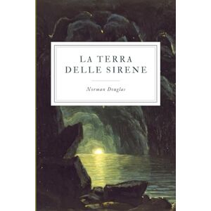 Norman La Terra delle Sirene: Sorrento, Capri e i miti del Mediterraneo – Edizione italiana integrale Norman La Terra delle Sirene: Sorrento, Capri e i miti del Mediterraneo – Edizione italiana integrale
