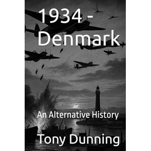 Dunning, Tony 1934 Denmark: An Alternative History (Alternate Second World War) Dunning, Tony 1934 Denmark: An Alternative History (Alternate Second World War)