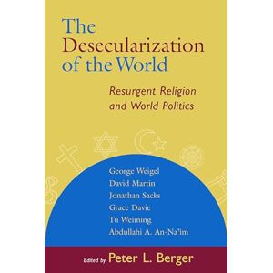 Berger, Peter L. The Desecularization of the World: Resurgent Religion and World Politics: 8 Berger, Peter L. The Desecularization of the World: Resurgent Religion and World Politics: 8