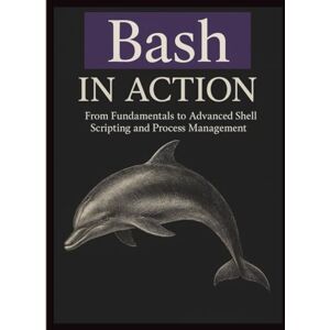 Rowan, Sanjay j. Bash in Action: From Fundamentals to Advanced Shell Scripting and Process Management (Code Mastery Series: From Zero to Pro) Rowan, Sanjay j. Bash in Action: From Fundamentals to Advanced Shell Scripting and Process Management (Code Mastery Series: From Zero to Pro)