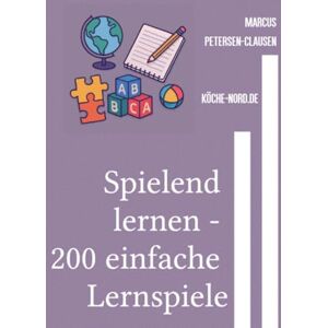 Petersen - Clausen, Marcus PC Spielend lernen 200 einfache Lernspiele: Für Kita, Kirche und Schule mit Bewegung, Kreativität und Herz Bildung nachhaltig gestalten Petersen - Clausen, Marcus PC Spielend lernen 200 einfache Lernspiele: Für Kita, Kirche und Schule mit Bewegung, Kreativität und Herz Bildung nachhaltig gestalten