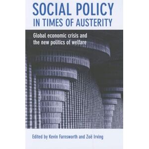 Social policy in times of austerity: Global Economic Crisis and the New Politics of Welfare Social policy in times of austerity: Global Economic Crisis and the New Politics of Welfare