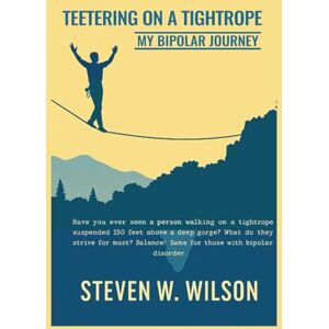 Wilson TEETERING ON A TIGHTROPE: My bipolar journey Wilson TEETERING ON A TIGHTROPE: My bipolar journey