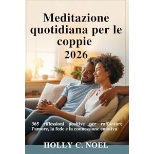 NOEL, HOLLY C. Meditazione quotidiana per le coppie 2026: 365 riflessioni positive per rafforzare l'amore, la fede e la connessione emotiva NOEL, HOLLY C. Meditazione quotidiana per le coppie 2026: 365 riflessioni positive per rafforzare l'amore, la fede e la connessione emotiva