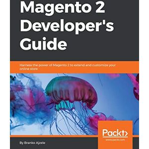 Branko Ajzele Magento 2 Developer's Guide: Harness the power of Magento 2 to extend and customize your online store Branko Ajzele Magento 2 Developer's Guide: Harness the power of Magento 2 to extend and customize your online store