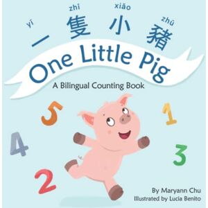 Chu, Maryann One Little Pig (a Bilingual Children's Book in Traditional Chinese, English and Pinyin): Learn Numbers, Animals and Simple Phrases. A Dual Language Counting Book for Babies, Kids and Toddlers Chu, Maryann One Little Pig (a Bilingual Children's Book in Traditional Chinese, English and Pinyin): Learn Numbers, Animals and Simple Phrases. A Dual Language Counting Book for Babies, Kids and Toddlers