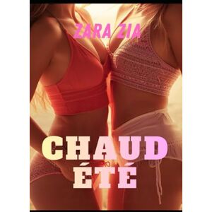 Zia, Zara CHAUD ÉTÉ (Collections Passion Lesbienne) Zia, Zara CHAUD ÉTÉ (Collections Passion Lesbienne)