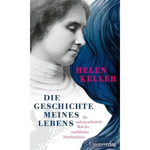 Keller, Helen Die Geschichte meines Lebens: Die außergewöhnliche Welt der taubblinden Schriftstellerin. Mit einer Chronik zu Leben und Werk. Mit einer Chronik zu Leben und Werk Keller, Helen Die Geschichte meines Lebens: Die außergewöhnliche Welt der taubblinden Schriftstellerin. Mit einer Chronik zu Leben und Werk. Mit einer Chronik zu Leben und Werk