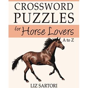 Sartori, Liz Crossword Puzzles for Horse Lovers A to Z (Crossword Puzzles for Hobby Lovers) Sartori, Liz Crossword Puzzles for Horse Lovers A to Z (Crossword Puzzles for Hobby Lovers)