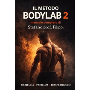 Filippi, Stefano IL METODO BODYLAB 2: Programma completo di allenamento e nutrizione per la trasformazione fisica e mentale (GLI IMPERDIBILI) Filippi, Stefano IL METODO BODYLAB 2: Programma completo di allenamento e nutrizione per la trasformazione fisica e mentale (GLI IMPERDIBILI)