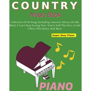 Scott Country Music Books For Piano: Collection Of 48 Songs For Super Easy Piano Scott Country Music Books For Piano: Collection Of 48 Songs For Super Easy Piano