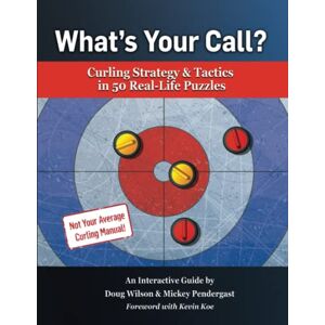 Wilson What’s Your Call? Curling Strategy & Tactics in 50 Real-Life Puzzles: An Interactive Guide Wilson What’s Your Call? Curling Strategy & Tactics in 50 Real-Life Puzzles: An Interactive Guide