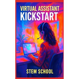 SCHOOL, STEM Virtual Assistant Kickstart: Start a Flexible Career from Home (Virtual Assistant Mastery: The Complete Guide to Remote Admin Work, Productivity & Freelance Success) SCHOOL, STEM Virtual Assistant Kickstart: Start a Flexible Career from Home (Virtual Assistant Mastery: The Complete Guide to Remote Admin Work, Productivity & Freelance Success)
