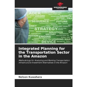 Kuwahara, Nelson Integrated Planning for the Transportation Sector in the Amazon: Methodology for Analyzing and Ranking Transportation Infrastructure Investment Alternatives in the Amazon Kuwahara, Nelson Integrated Planning for the Transportation Sector in the Amazon: Methodology for Analyzing and Ranking Transportation Infrastructure Investment Alternatives in the Amazon