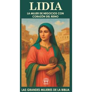 El Tzedeká LIDIA, LA MUJER DE NEGOCIOS CON CORAZÓN DEL REINO: Una mujer de fe, influencia y propósito en el corazón del Nuevo Testamento.. El Tzedeká LIDIA, LA MUJER DE NEGOCIOS CON CORAZÓN DEL REINO: Una mujer de fe, influencia y propósito en el corazón del Nuevo Testamento..